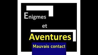 Enigmes et aventures    Mauvais contact