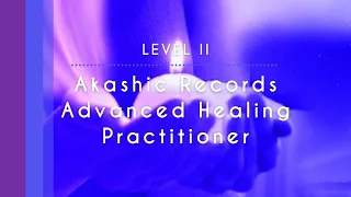 The Akashic Records Level II: Advanced Healing Practitioner – Introduction Video