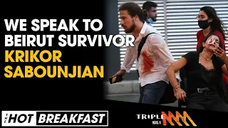 We Speak To Beirut Explosion Survivor Krikor Sabounjian | The Hot Breakfast | Triple M