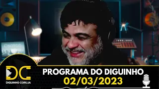 Programa do Diguinho - 02/03/2023