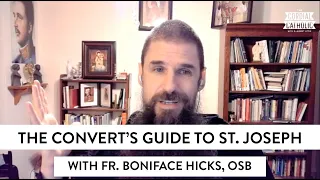 The Convert's Guide to St. Joseph (w/ Fr. Boniface Hicks, OSB)