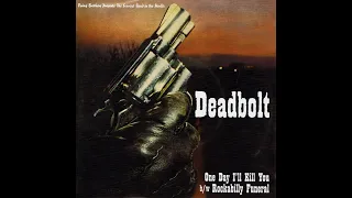 Deadbolt – One Day I'll Kill You