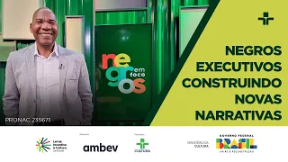 Negros em Foco | Negros Executivos Construindo Novas Narrativas | 30/04/2024