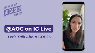 Let’s Talk About COP26 | Alexandria Ocasio-Cortez