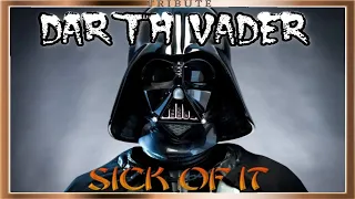 Darth Vader Tribute: Sick Of It