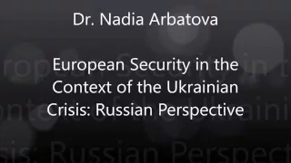 Nadia Arbatova, "European Security in the Context of the Ukrainian Crisis: Russian Perspective"