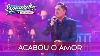Acabou o Amor | DVD Leonardo - Canto,Bebo e Choro