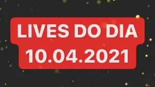 LIVES DE HOJE SÁBADO 10/04/2021 - LIVE AO VIVO | LIVES AO VIVO AGORA