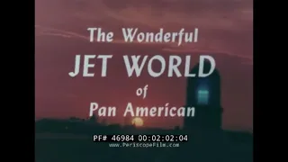 THE WONDERFUL JET WORLD OF PAN AMERICAN AIRLINES  DAWN OF JET AGE FILM  46984