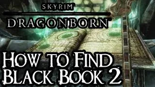 Skyrim Dragonborn - How to Find Black Book #2 - Untold Legends