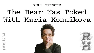 The Bear Was Poked With Maria Konnikova | Revisionist History | Malcolm Gladwell
