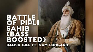Battle of Pipli Sahib (Badla Singhan Da) - Dalbir Gill ft. Kam Lohgarh | Bass Boosted