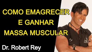 COMO EMAGRECER E GANHAR MASSA MUSCULAR - Dr. Rey