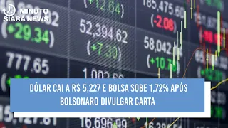 Dólar cai a R$ 5,227 e Bolsa sobe 1,72% após Bolsonaro divulgar carta