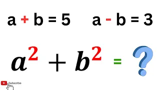 A Nice Math Problem | IF a+b=5 & a-b=3 Then a^2+b^2=?