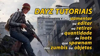 Dayz - Como aumentar ou editar ou retirar a quantidade de loots que spawnam nos zumbis ou objetos.