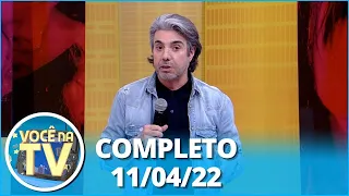 Você na TV (11/04/22) | Completo: Marido tem segredo revelado, esposa trai marido com caseiro