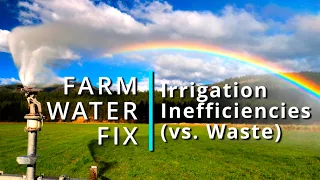 Irrigation Efficiency versus Waste (Farm Water Fix 12)
