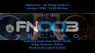 Meterwerx | All Things Techno 6 | FNOOB Techno Radio