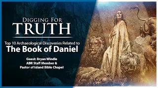 Daniel-The Top Ten Archaeological Discoveries: Digging for Truth Episode 194