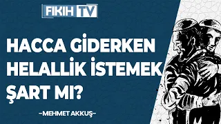 Hacca Giderken Helallik İstemek Şart Mı? - Mehmet Akkuş