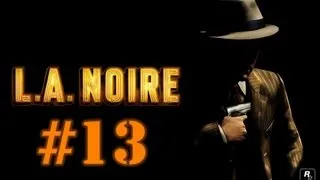 Поиграем L.A.Noire #13 [Педофилии бой!]
