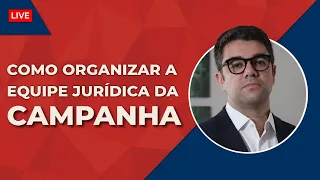 Como Organizar a Equipe Jurídica da Campanha | Gustavo Guedes