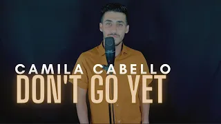 Camila Cabello - Don't Go Yet (COVER) (Male Version) (Lyric Video)