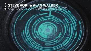 Steve Aoki & Alan Walker - Are You Lonely ( Oski & Seaven Remix )