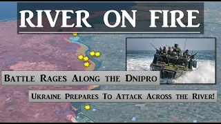River on Fire! Ukraine is preparing to Cross the Dnipro!