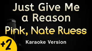 Just Give Me a Reason - Pink ft Nate Ruess (Karaoke Songs With Lyrics - Higher Key)