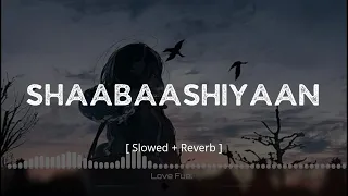 Shaabaashiyaan ( Slowed + Reverb ) Love Fuel