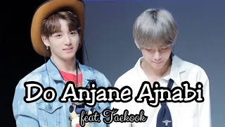 Do Anjane Ajnabi | feat. Taekook