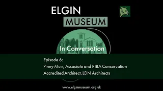 Elgin Museum: In Conversation  / Episode 6 - Pinny Muir