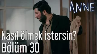 Anne 30. Bölüm - Nasıl Ölmek İstersin?