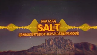 Ava Max - Salt (PaT & MaT Brothers Bootleg) 2019 [FREE DOWNLOAD]