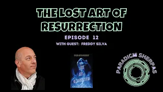 THE LOST ART OF RESURRECTION WITH FREDDY SILVA