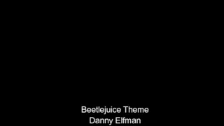 Beetlejuice Theme - Danny Elfman