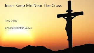 JESUS KEEP ME NEAR THE CROSS ✝️| Hymn | Instrumental with Lyrics