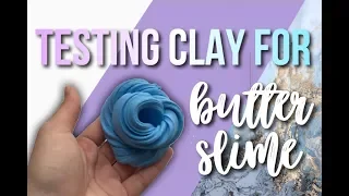 TESTING CLAY FOR BUTTER SLIME???