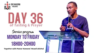 Monday SERVICE 06/12/2021  DAY 36 OF 40 DAYS OF PRAYER AND FASTING WITH PASTOR KAMANZI  ABISHAI