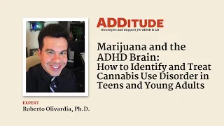 Marijuana & ADHD: Identify and Treat Cannabis Use Disorder in Teens & Young Adults with Olivardia