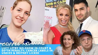 COFFEE MOANING Lucy Letby No-Show In Court & De*th Penalty; Cancer Labels in UNDIES & Britney LICKED