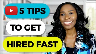 5 TIPS to get HIRED FAST!