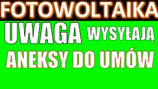 fotowoltaika - Uwaga ślą aneksy do umów prosumenckich