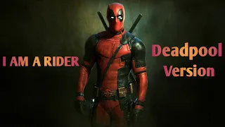 Deadpool || Version Of || Satisfia || I Am A Rider