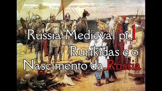 Rússia Medieval pt.1: Os Rurikidas e o Nascimento da Rússia