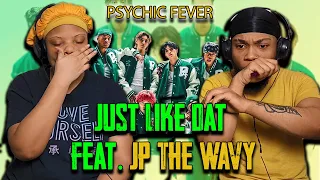 FIRST TIME REACTING TO PSYCHIC FEVER - Just Like Dat feat JP THE WAVY MV