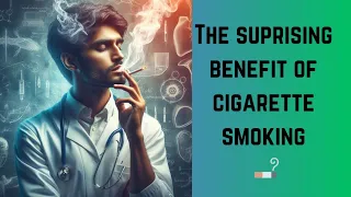The surprising benefit of  smoking cigarette