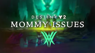 Destiny 2: Severe Mommy Issues